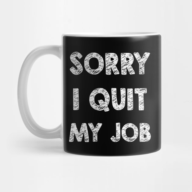 Sorry I quit my job by opippi